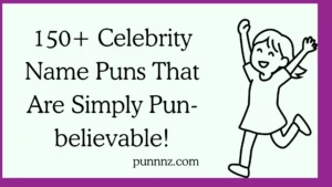Celebrity Name Puns That Are Simply Pun-believable!