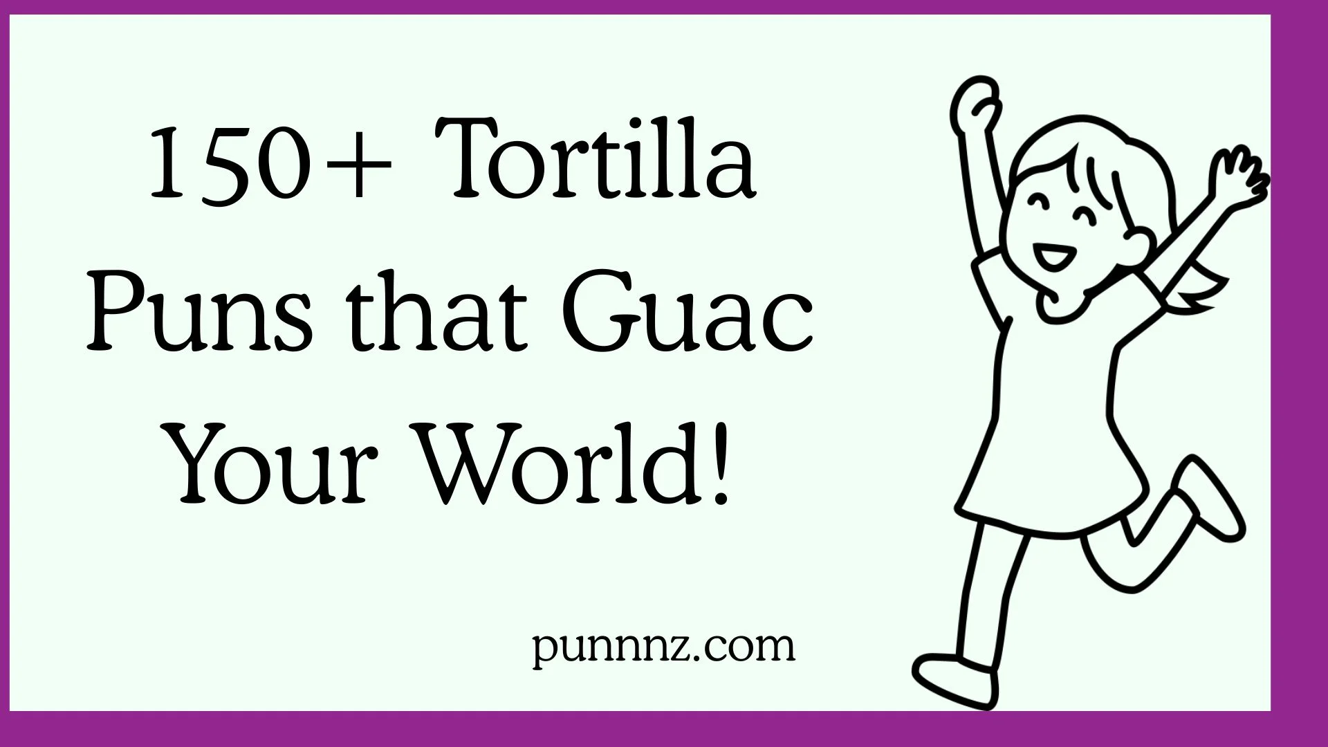Tortilla Puns that Guac Your World!