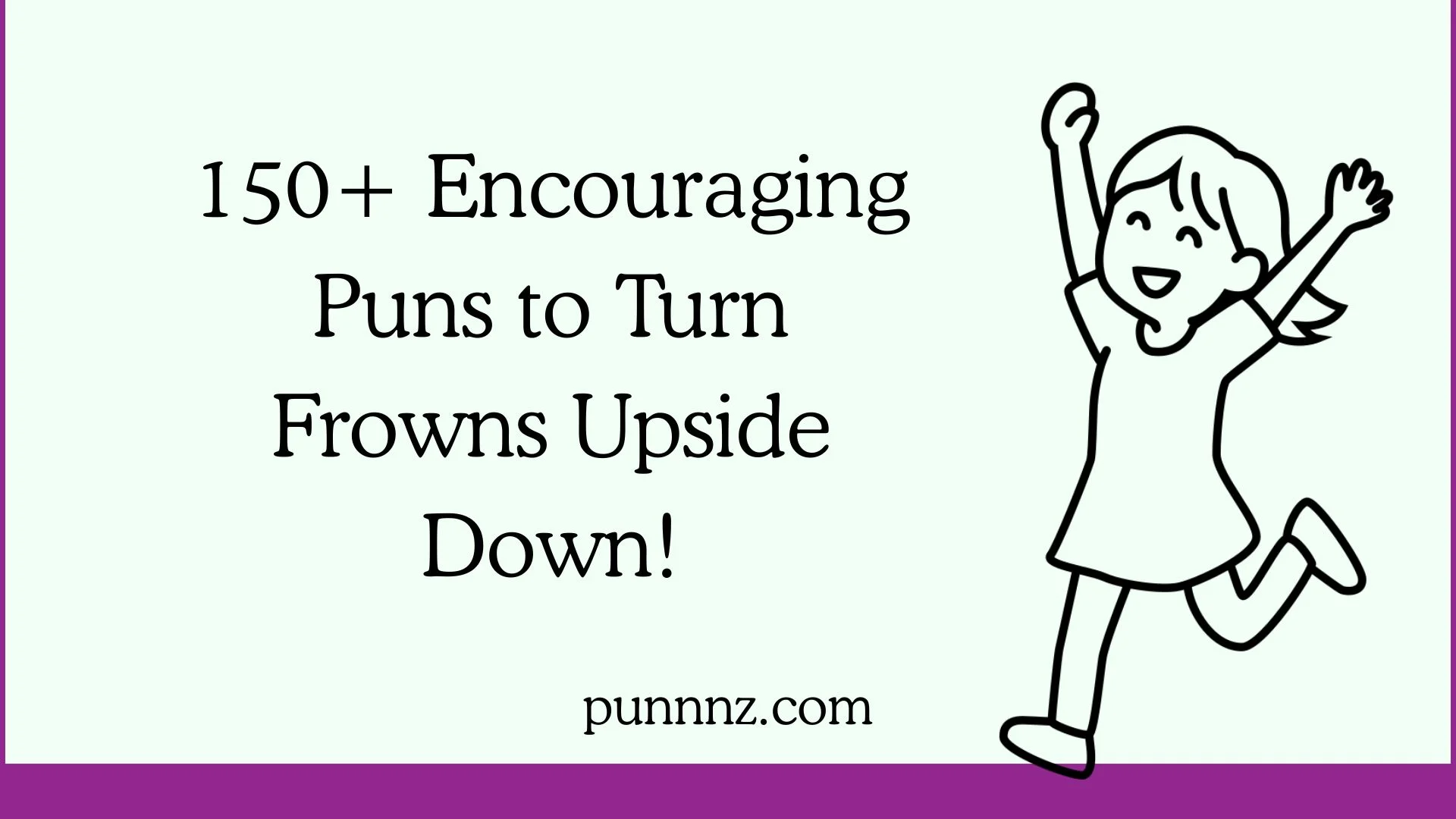 Encouraging Puns to Turn Frowns Upside Down!